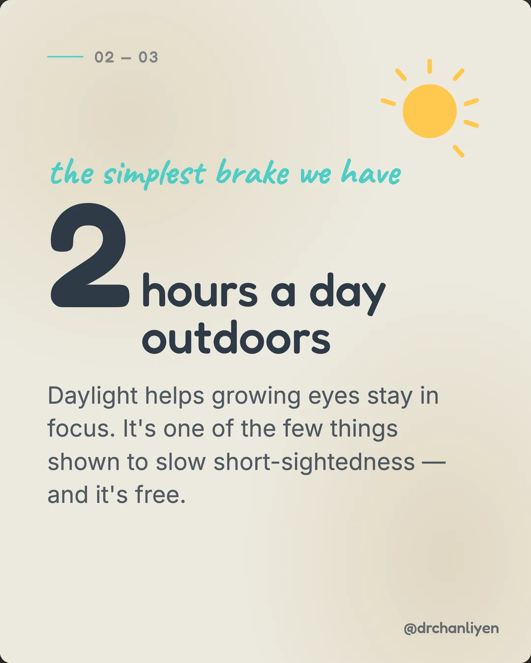 More kids are short-sighted than ever, slide 2 of 3: The simplest brake we have: 2 hours a day outdoors. Daylight helps growing eyes stay in focus. It's one of the few things shown to slow short-sightedness, and it's free.